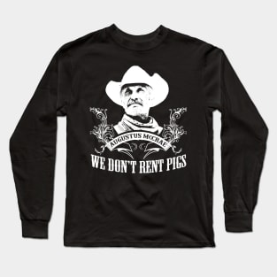 Lonesome dove: We don't rent pigs Long Sleeve T-Shirt